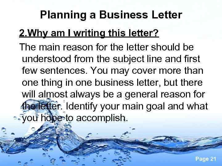 Planning a Business Letter 2. Why am I writing this letter? The main reason