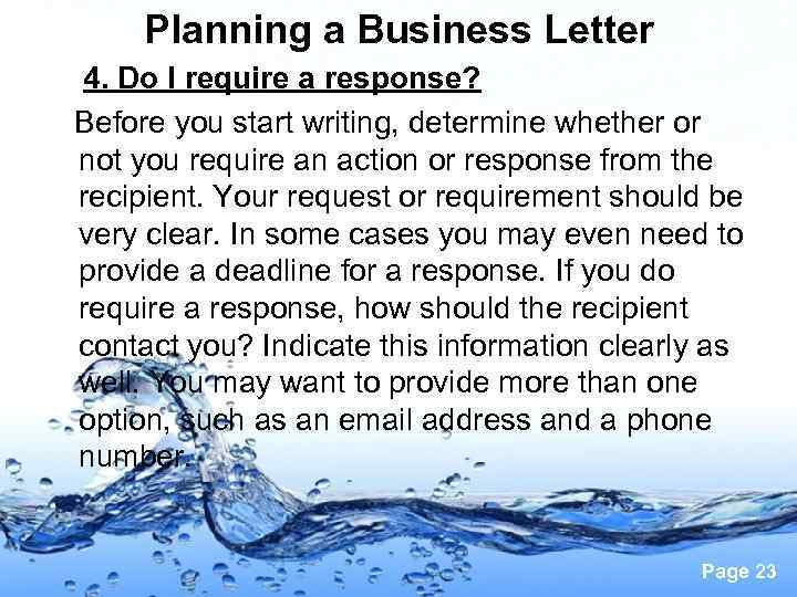 Planning a Business Letter 4. Do I require a response? Before you start writing,