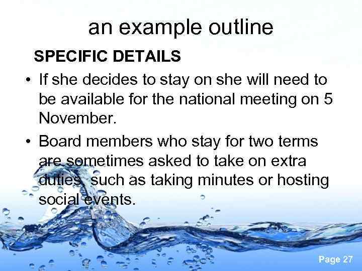 an example outline SPECIFIC DETAILS • If she decides to stay on she will