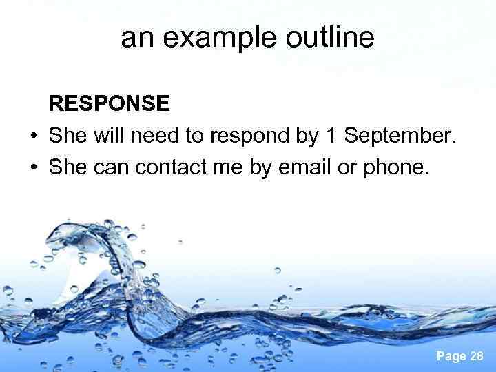an example outline RESPONSE • She will need to respond by 1 September. •