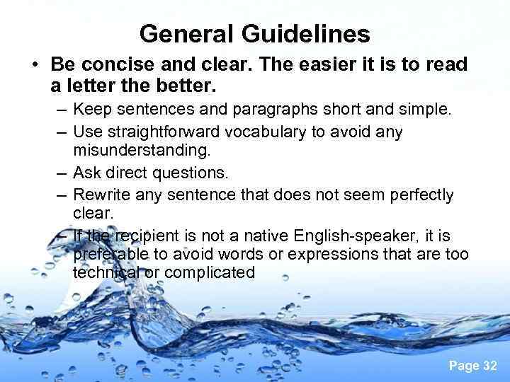 General Guidelines • Be concise and clear. The easier it is to read a