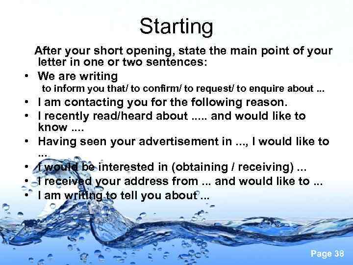 Starting After your short opening, state the main point of your letter in one