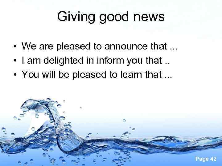 Giving good news • We are pleased to announce that. . . • I
