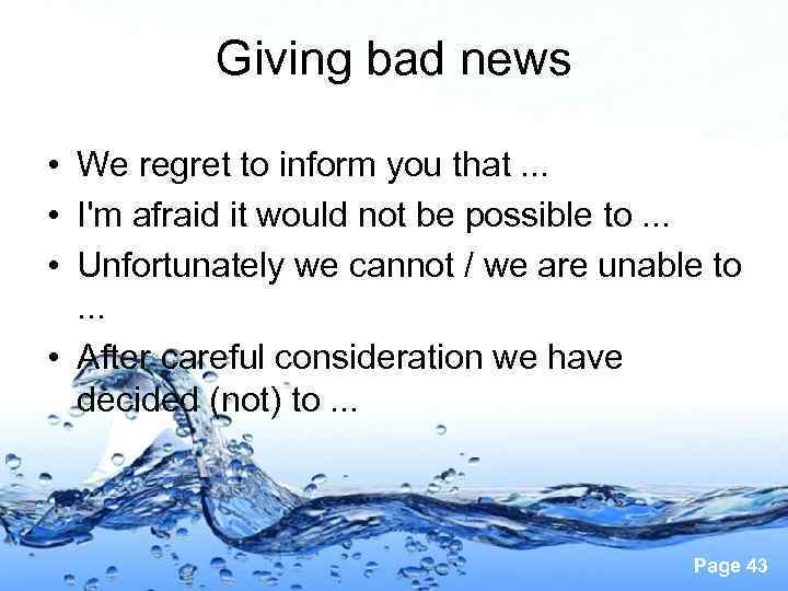 Giving bad news • We regret to inform you that. . . • I'm