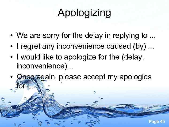 Apologizing • We are sorry for the delay in replying to. . . •
