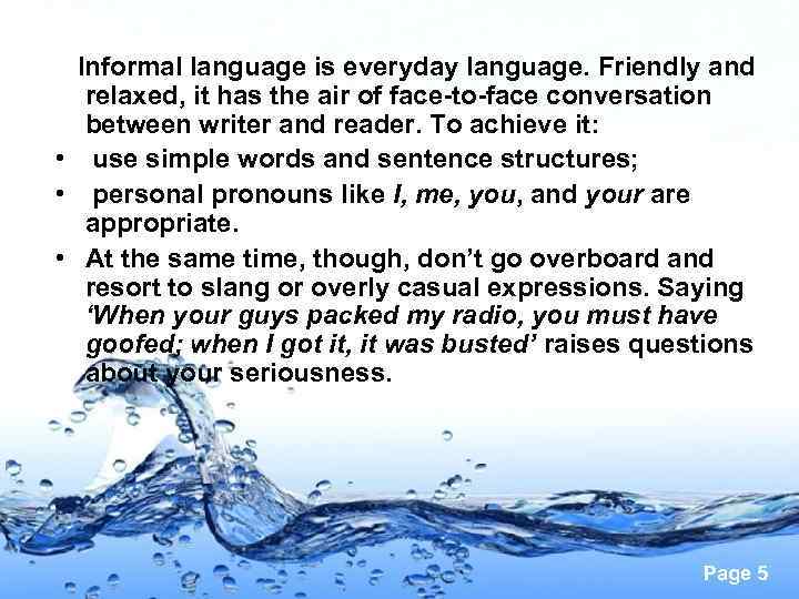  Informal language is everyday language. Friendly and relaxed, it has the air of