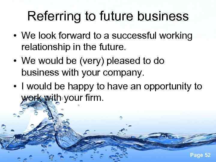 Referring to future business • We look forward to a successful working relationship in