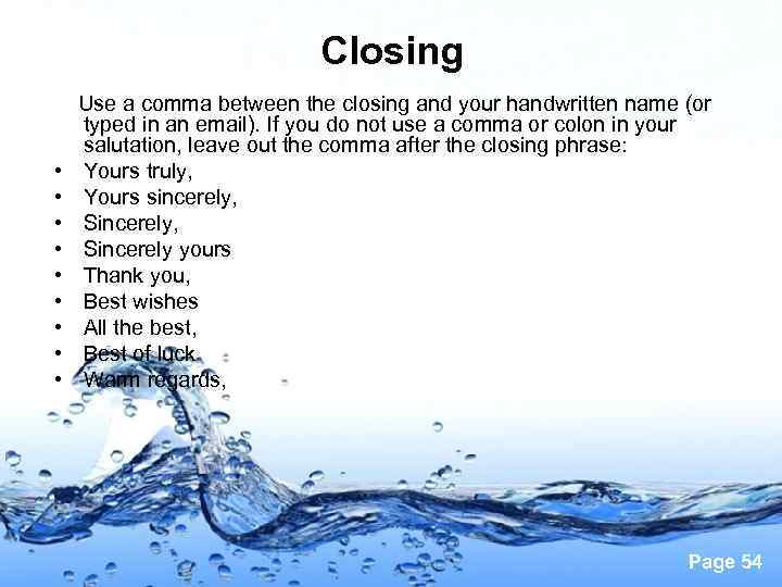 Closing Use a comma between the closing and your handwritten name (or typed in