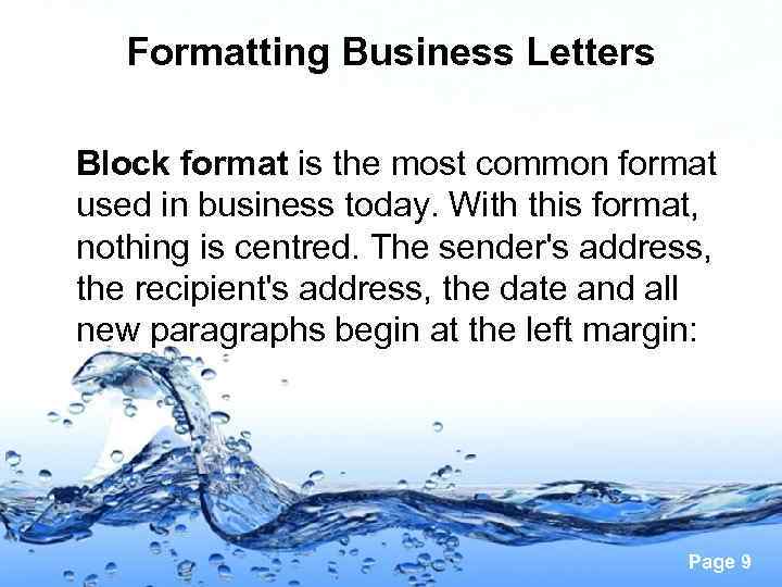 Formatting Business Letters Block format is the most common format used in business today.