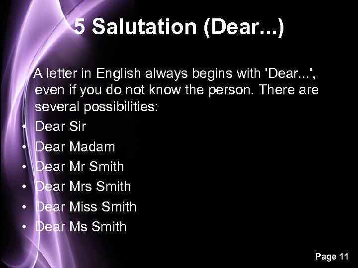 5 Salutation (Dear. . . ) A letter in English always begins with 'Dear.