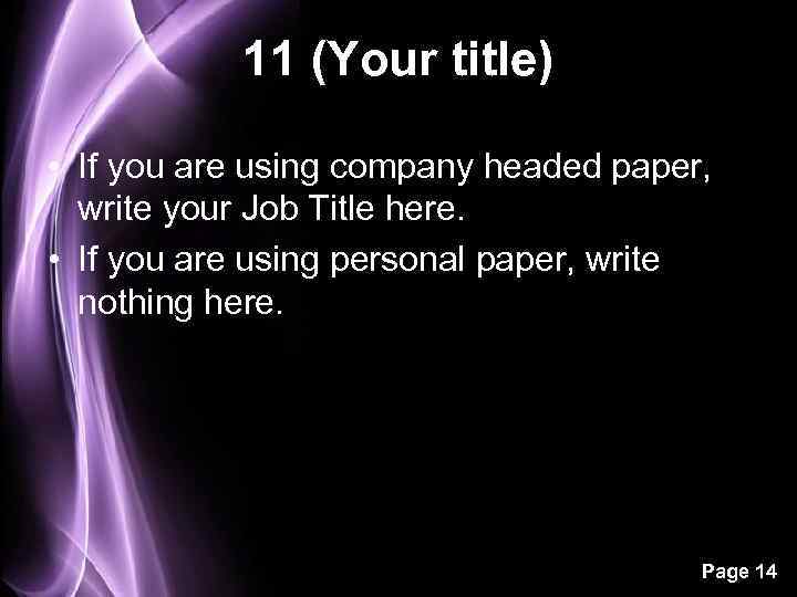 11 (Your title) • If you are using company headed paper, write your Job