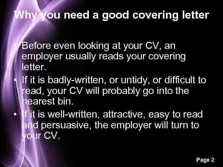 Why you need a good covering letter • Before even looking at your CV,