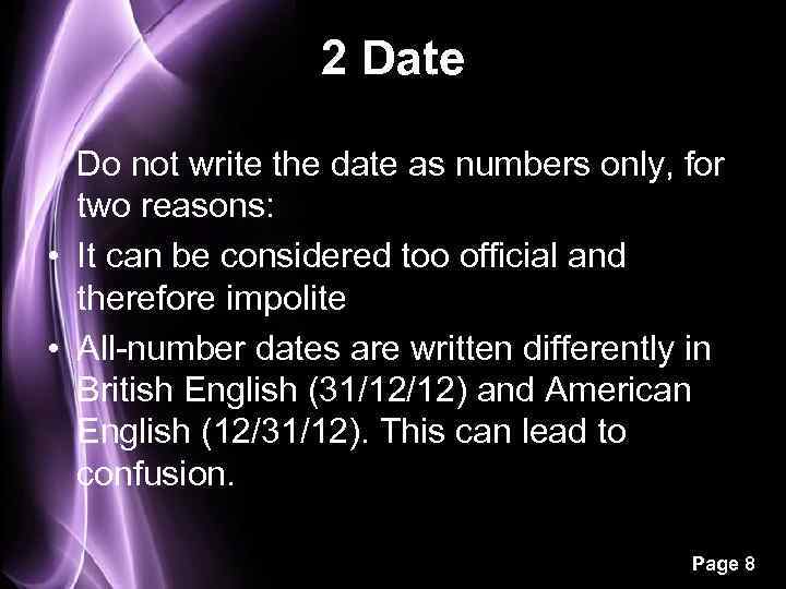 2 Date Do not write the date as numbers only, for two reasons: •