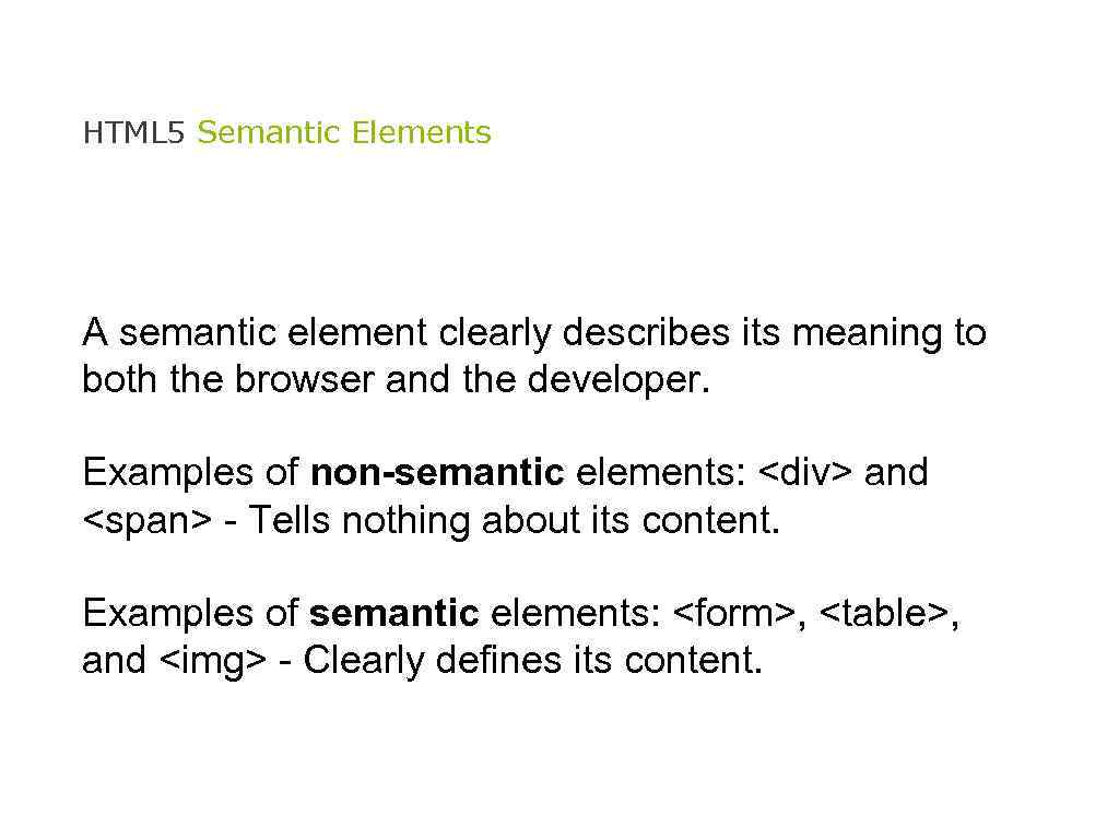 HTML 5 Semantic Elements A semantic element clearly describes its meaning to both the