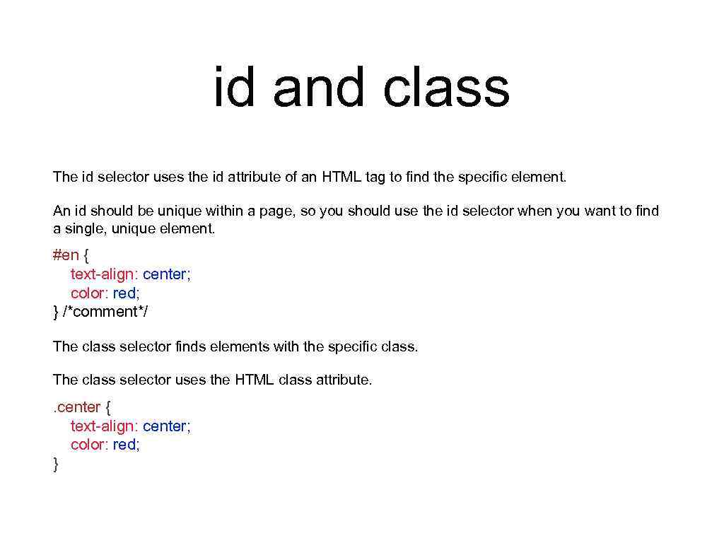 id and class The id selector uses the id attribute of an HTML tag