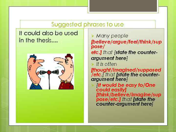 Suggested phrases to use It could also be used in thesis. . Many people