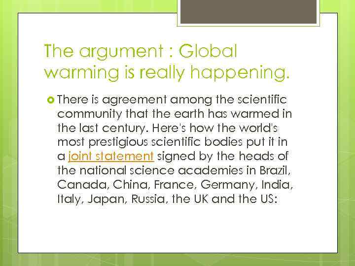 The argument : Global warming is really happening. There is agreement among the scientific