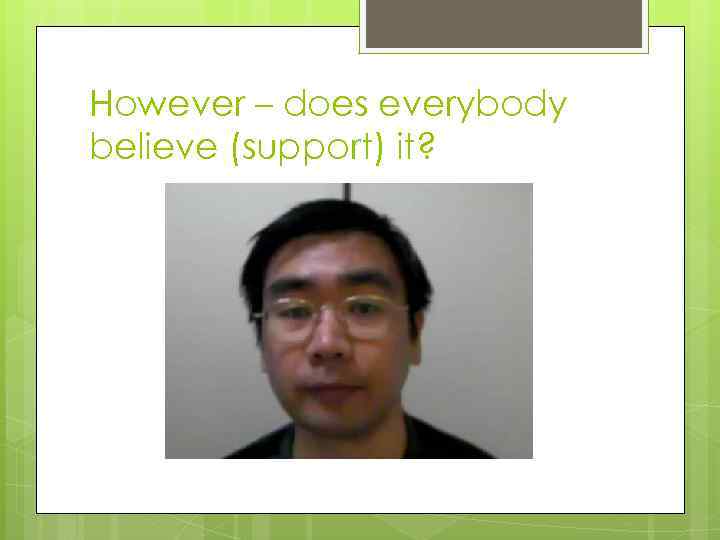 However – does everybody believe (support) it? 