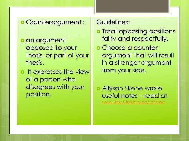  Counterargument an : argument opposed to your thesis, or part of your thesis.