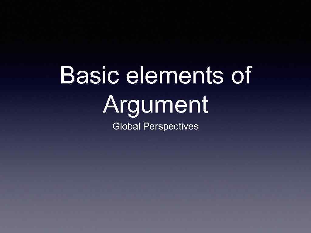 Basic elements of Argument Global Perspectives 