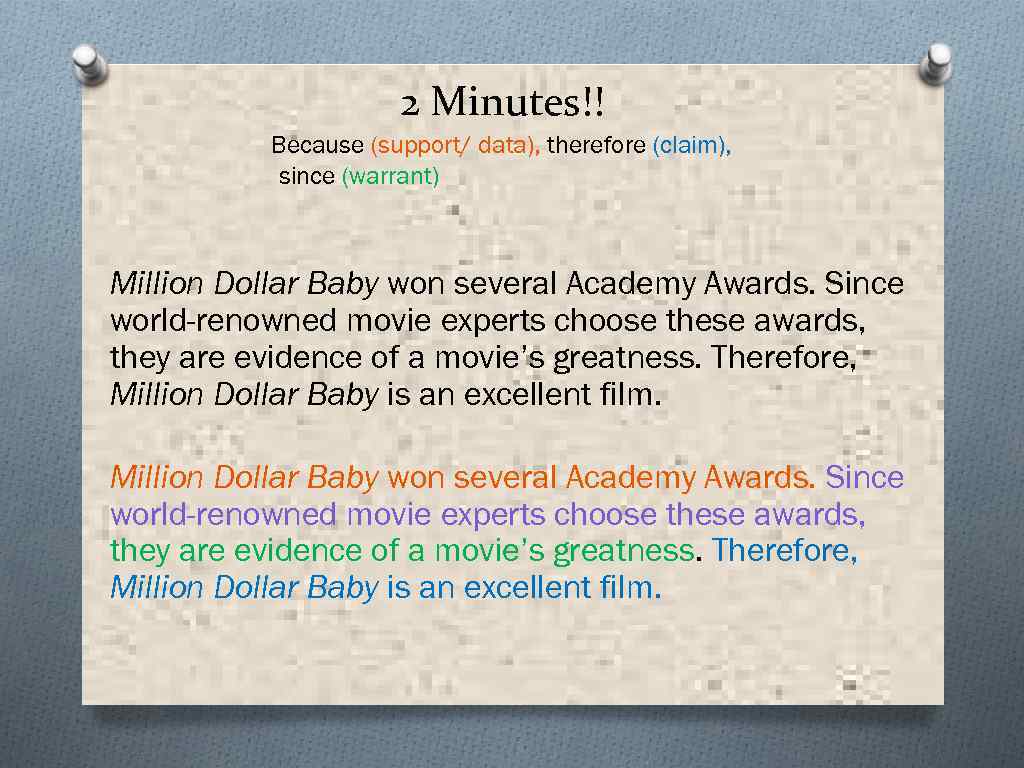 2 Minutes!! Because (support/ data), therefore (claim), since (warrant) Million Dollar Baby won several