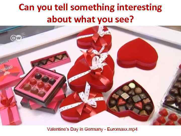 Can you tell something interesting about what you see? Valentine’s Day in Germany -
