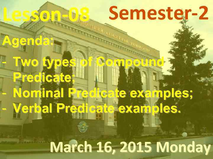 Lesson-08 Semester-2 Agenda: - Two types of Compound Predicate; - Nominal Predicate examples; -