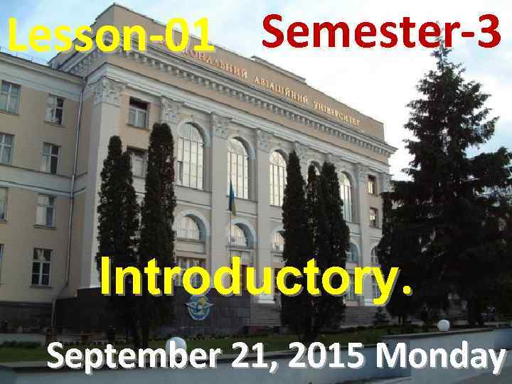 Lesson-01 Semester-3 Introductory. September 21, 2015 Monday 