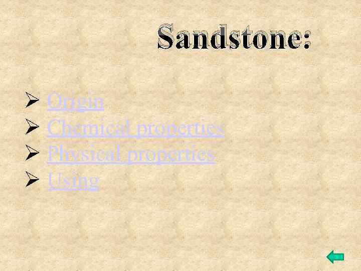 Sandstone: Ø Origin Ø Chemical properties Ø Physical properties Ø Using 