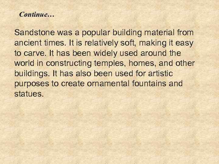 Continue… Sandstone was a popular building material from ancient times. It is relatively soft,