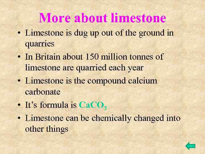 More about limestone • Limestone is dug up out of the ground in quarries