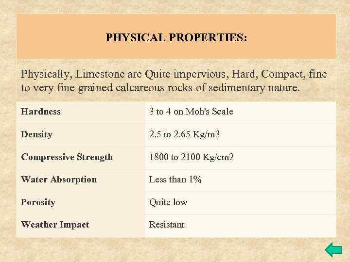 PHYSICAL PROPERTIES: Physically, Limestone are Quite impervious, Hard, Compact, fine to very fine grained