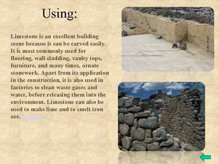 Using: Limestone is an excellent building stone because it can be carved easily. It