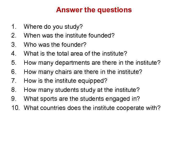Answer the questions 1. 2. 3. 4. 5. 6. 7. 8. 9. 10. Where