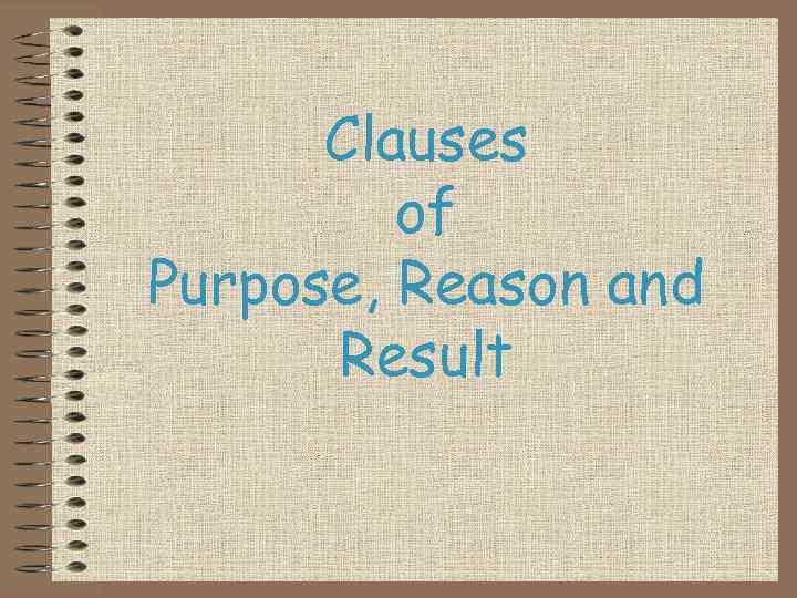 Clauses of Purpose, Reason and Result 