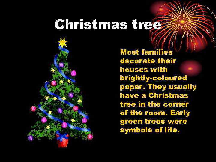 Christmas tree Most families decorate their houses with brightly-coloured paper. They usually have a
