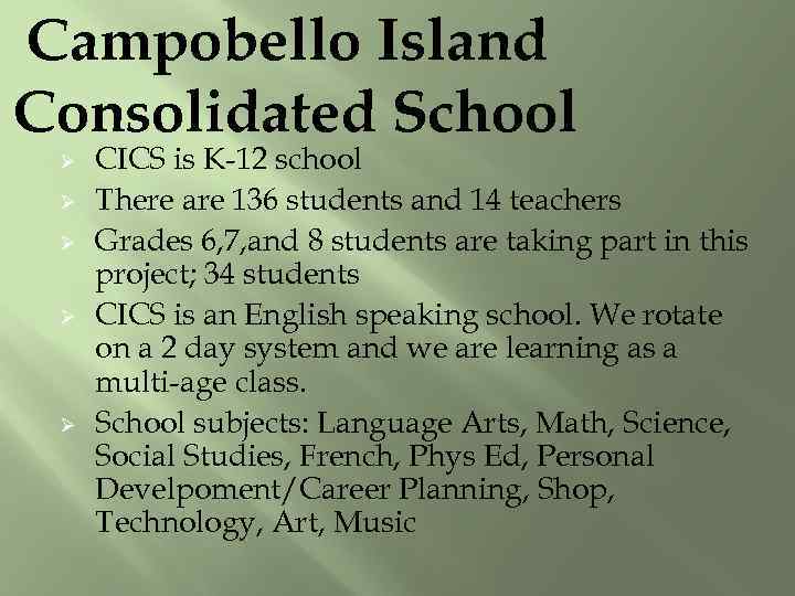 Campobello Island Consolidated School Ø Ø Ø CICS is K-12 school There are 136
