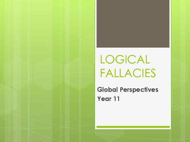 LOGICAL FALLACIES Global Perspectives Year 11 