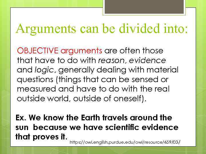 Arguments can be divided into: OBJECTIVE arguments are often those that have to do