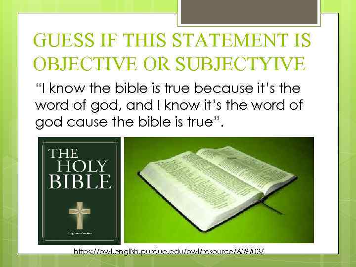 GUESS IF THIS STATEMENT IS OBJECTIVE OR SUBJECTYIVE “I know the bible is true