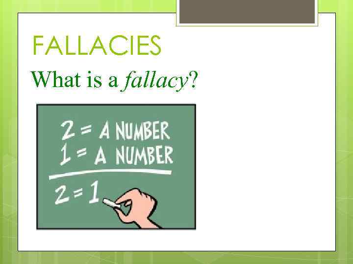 FALLACIES What is a fallacy? 