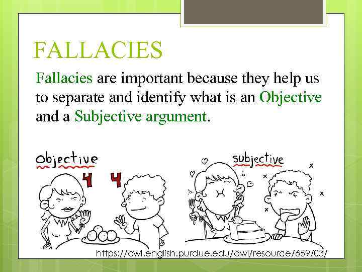 FALLACIES Fallacies are important because they help us to separate and identify what is