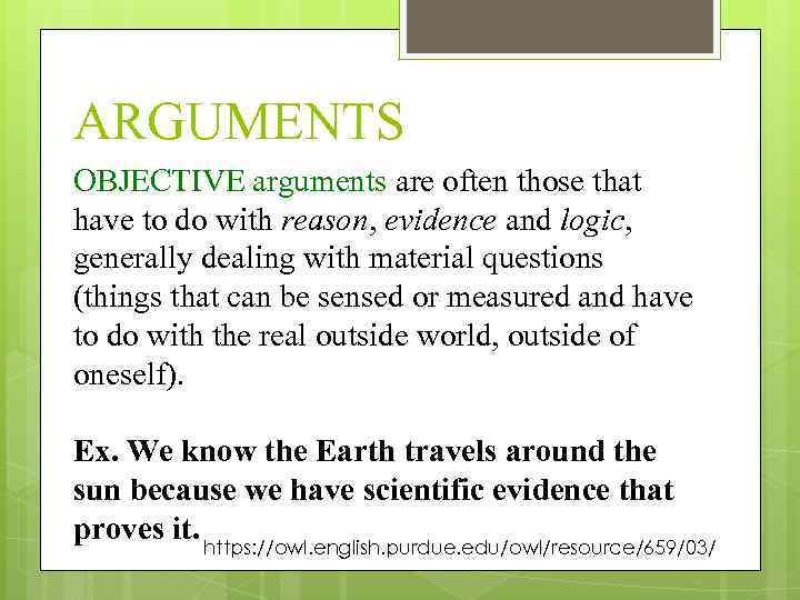 ARGUMENTS OBJECTIVE arguments are often those that have to do with reason, evidence and