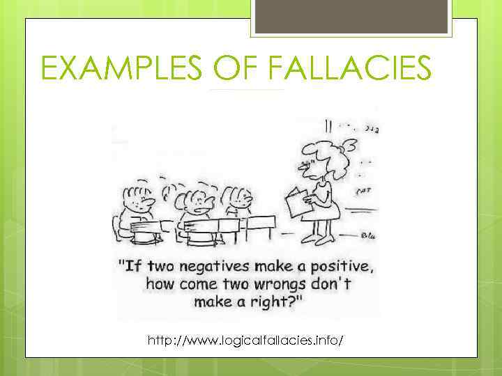 EXAMPLES OF FALLACIES http: //www. logicalfallacies. info/ 