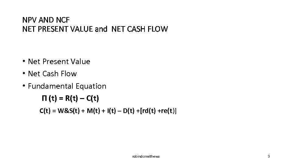 NPV AND NCF NET PRESENT VALUE and NET CASH FLOW • Net Present Value