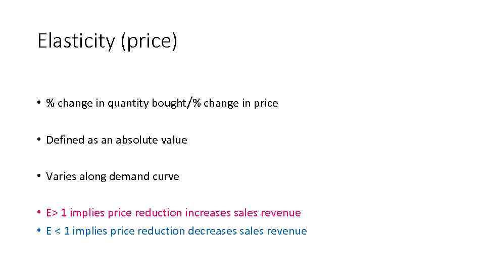 Elasticity (price) • % change in quantity bought/% change in price • Defined as