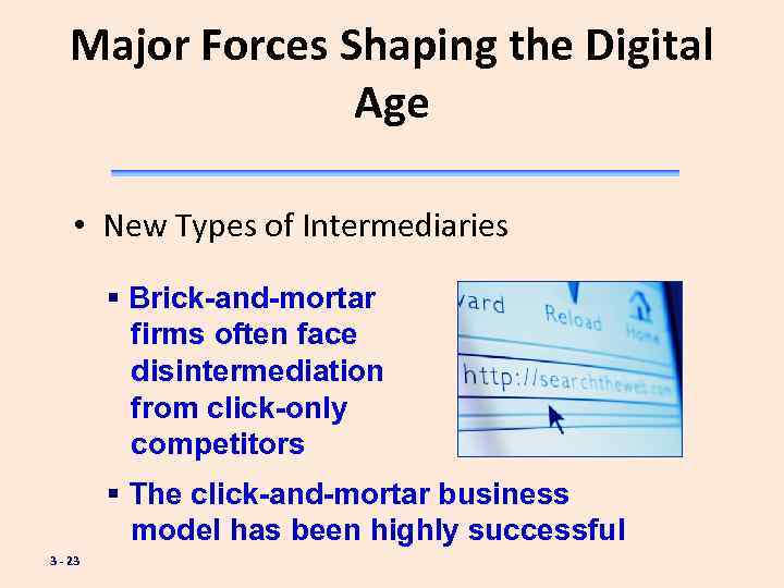 Major Forces Shaping the Digital Age • New Types of Intermediaries § Brick-and-mortar firms