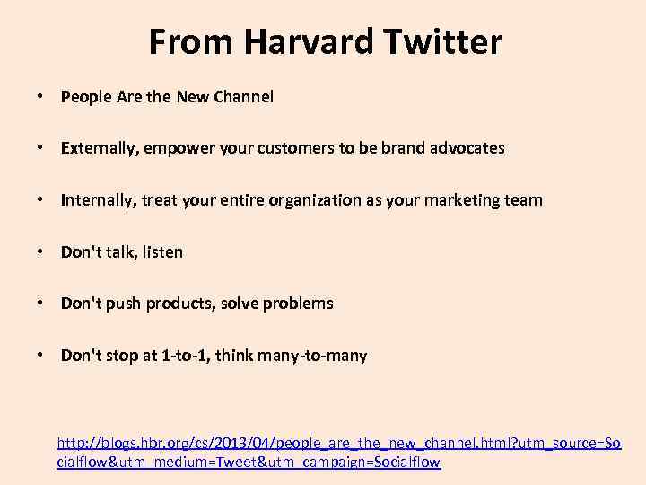 From Harvard Twitter • People Are the New Channel • Externally, empower your customers