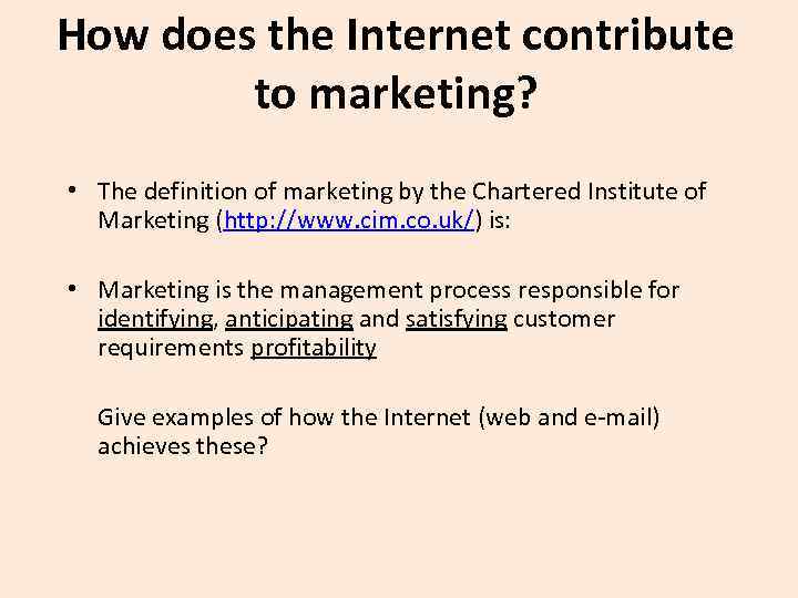 How does the Internet contribute to marketing? • The definition of marketing by the