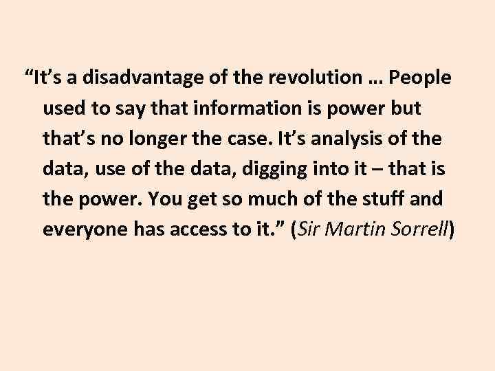 “It’s a disadvantage of the revolution … People used to say that information is